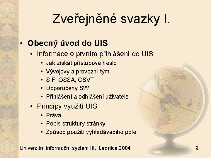 Zveřejněné svazky I. • Obecný úvod do UIS • Informace o prvním přihlášení do