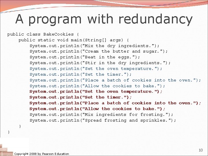 A program with redundancy public class Bake. Cookies { public static void main(String[] args)