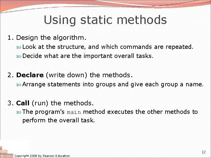 Using static methods 1. Design the algorithm. Look at the structure, and which commands