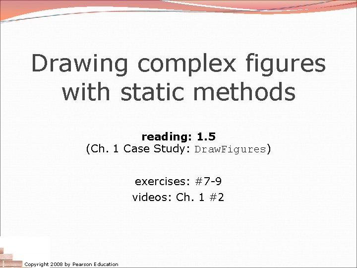 Drawing complex figures with static methods reading: 1. 5 (Ch. 1 Case Study: Draw.