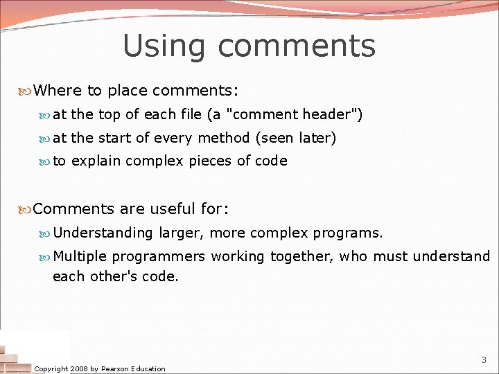 Using comments Where to place comments: at the top of each file (a "comment