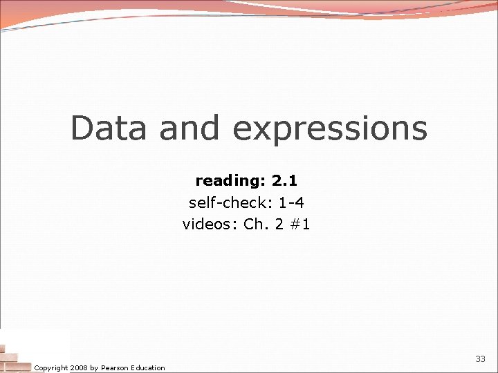 Data and expressions reading: 2. 1 self-check: 1 -4 videos: Ch. 2 #1 Copyright