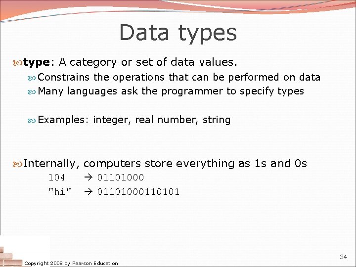 Data types type: A category or set of data values. Constrains the operations that
