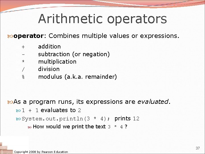 Arithmetic operators operator: Combines multiple values or expressions. addition subtraction (or negation) multiplication division