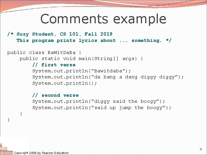 Comments example /* Suzy Student, CS 101, Fall 2019 This program prints lyrics about.