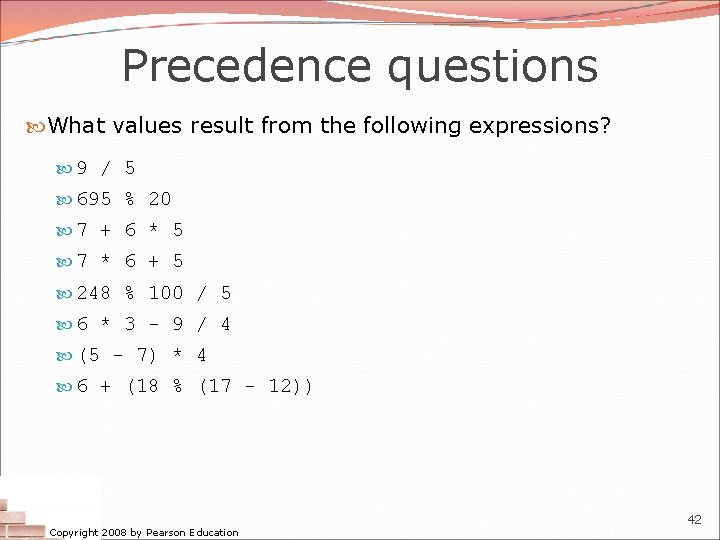 Precedence questions What values result from the following expressions? 9 / 5 695 %