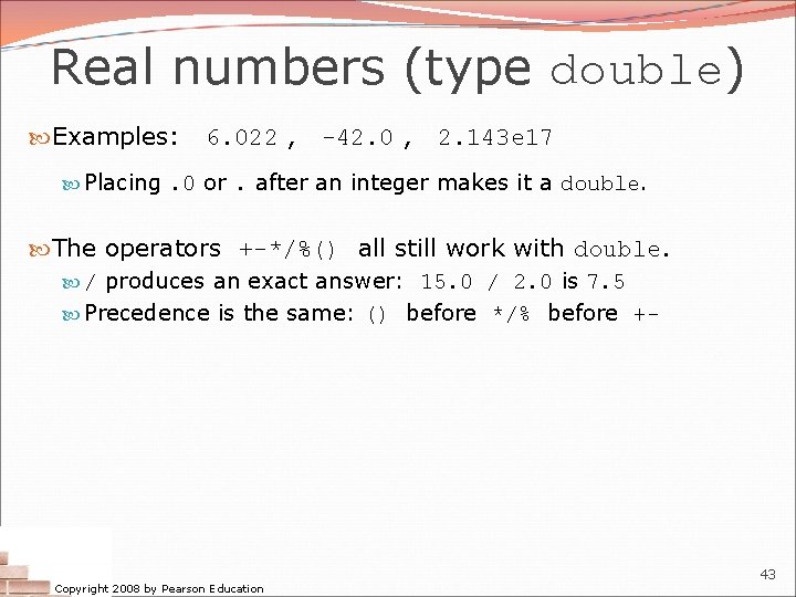 Real numbers (type double) Examples: 6. 022 , -42. 0 , 2. 143 e