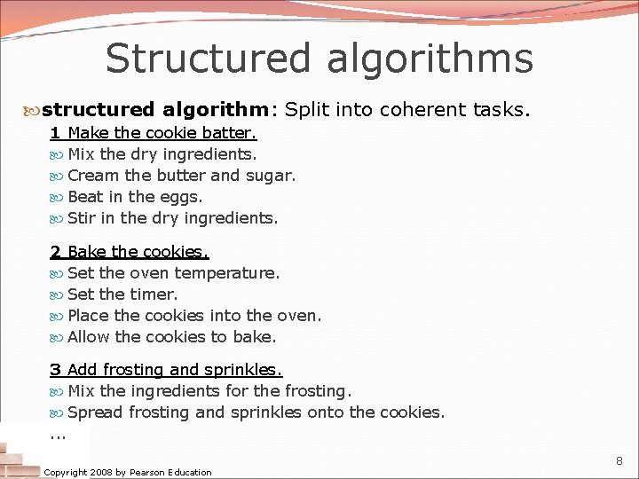 Structured algorithms structured algorithm: Split into coherent tasks. 1 Make the cookie batter. Mix