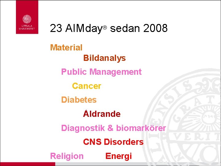 23 AIMday® sedan 2008 Material Bildanalys Public Management Cancer Diabetes Åldrande Diagnostik & biomarkörer