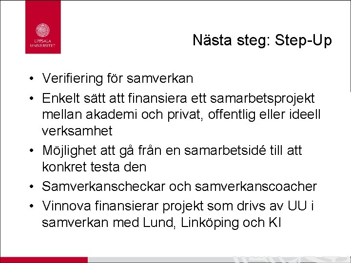 Nästa steg: Step-Up • Verifiering för samverkan • Enkelt sätt att finansiera ett samarbetsprojekt