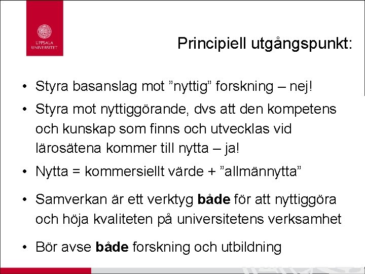 Principiell utgångspunkt: • Styra basanslag mot ”nyttig” forskning – nej! • Styra mot nyttiggörande,