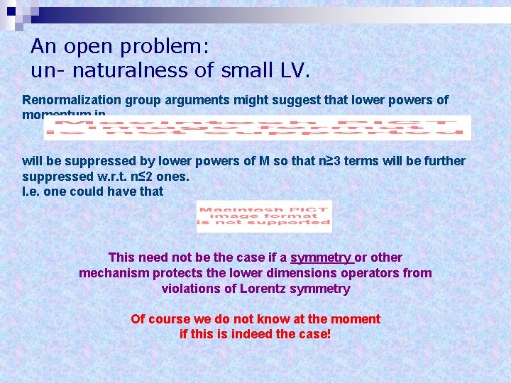 An open problem: un- naturalness of small LV. Renormalization group arguments might suggest that