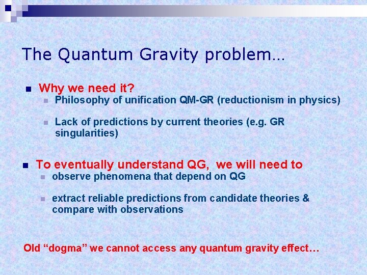 The Quantum Gravity problem… n n Why we need it? n Philosophy of unification