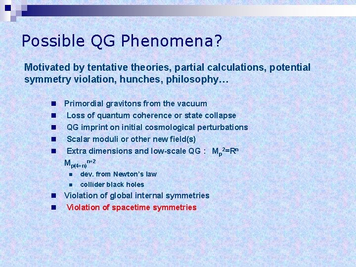 Possible QG Phenomena? Motivated by tentative theories, partial calculations, potential symmetry violation, hunches, philosophy…