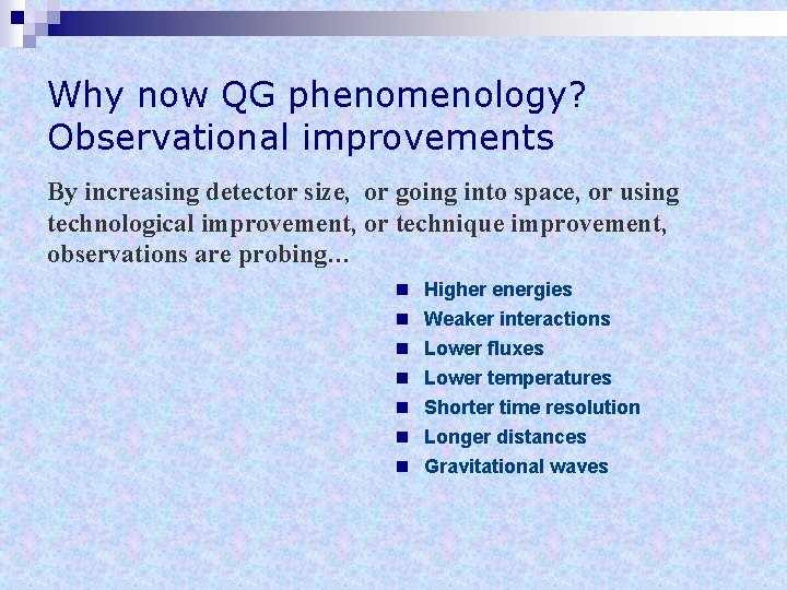 Why now QG phenomenology? Observational improvements By increasing detector size, or going into space,