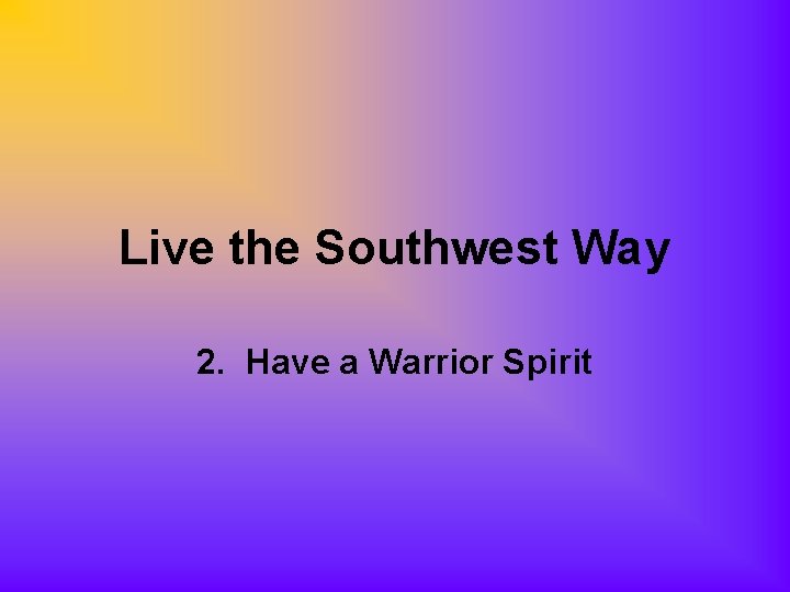 Live the Southwest Way 2. Have a Warrior Spirit 