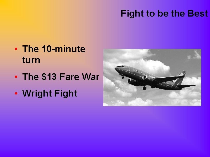 Fight to be the Best • The 10 -minute turn • The $13 Fare