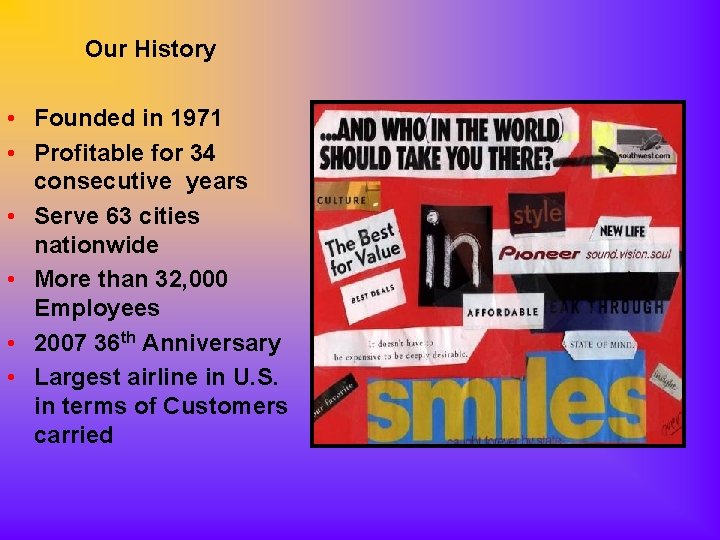 Our History • Founded in 1971 • Profitable for 34 consecutive years • Serve