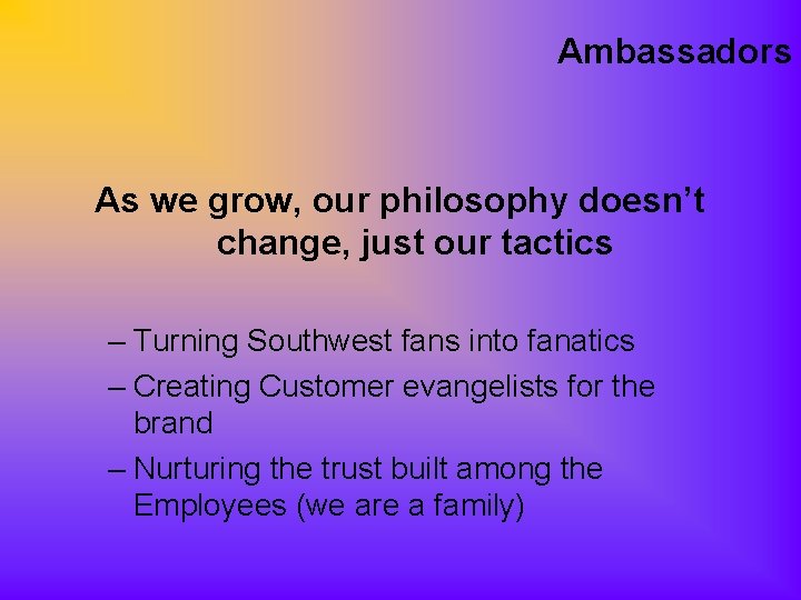 Ambassadors As we grow, our philosophy doesn’t change, just our tactics – Turning Southwest