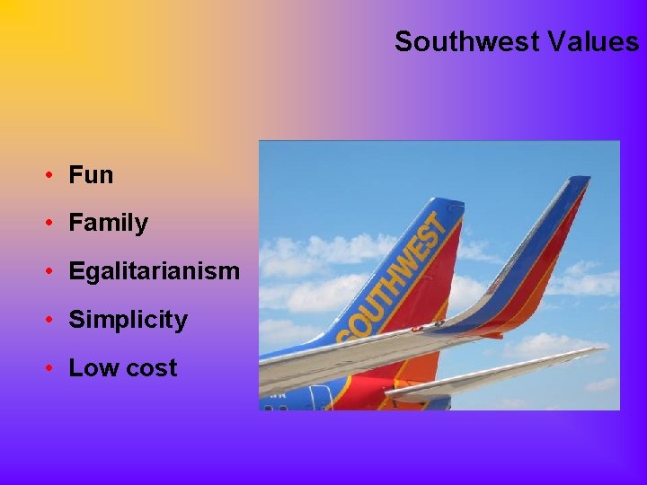 Southwest Values • Fun • Family • Egalitarianism • Simplicity • Low cost 
