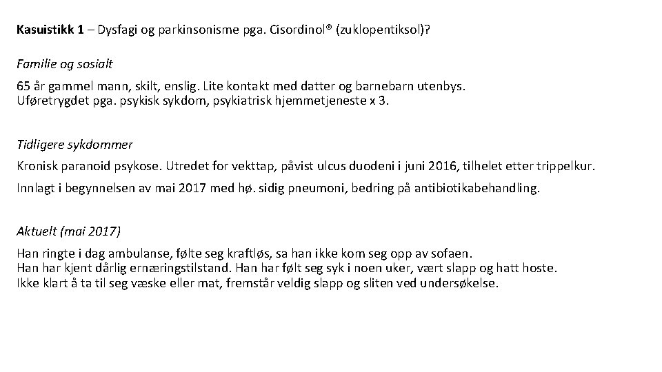 Kasuistikk 1 – Dysfagi og parkinsonisme pga. Cisordinol® (zuklopentiksol)? Familie og sosialt 65 år