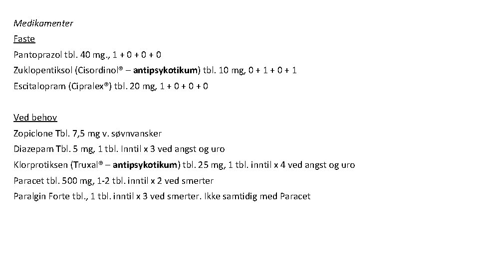 Medikamenter Faste Pantoprazol tbl. 40 mg. , 1 + 0 + 0 Zuklopentiksol (Cisordinol®