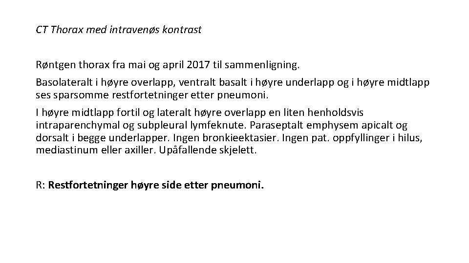 CT Thorax med intravenøs kontrast Røntgen thorax fra mai og april 2017 til sammenligning.