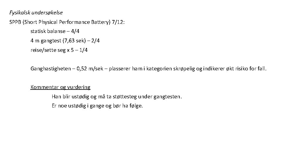 Fysikalsk undersøkelse SPPB (Short Physical Performance Battery) 7/12: statisk balanse – 4/4 4 m