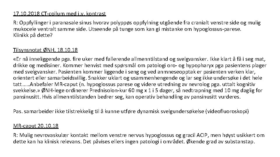 17. 10. 2018 CT-collum med i. v. kontrast R: Oppfyllinger i paranasale sinus hvorav