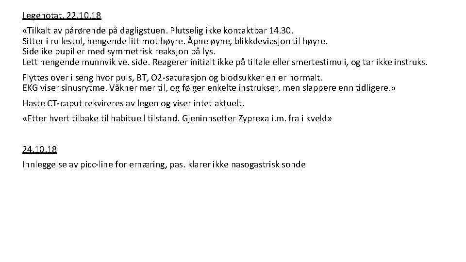 Legenotat, 22. 10. 18 «Tilkalt av pårørende på dagligstuen. Plutselig ikke kontaktbar 14. 30.