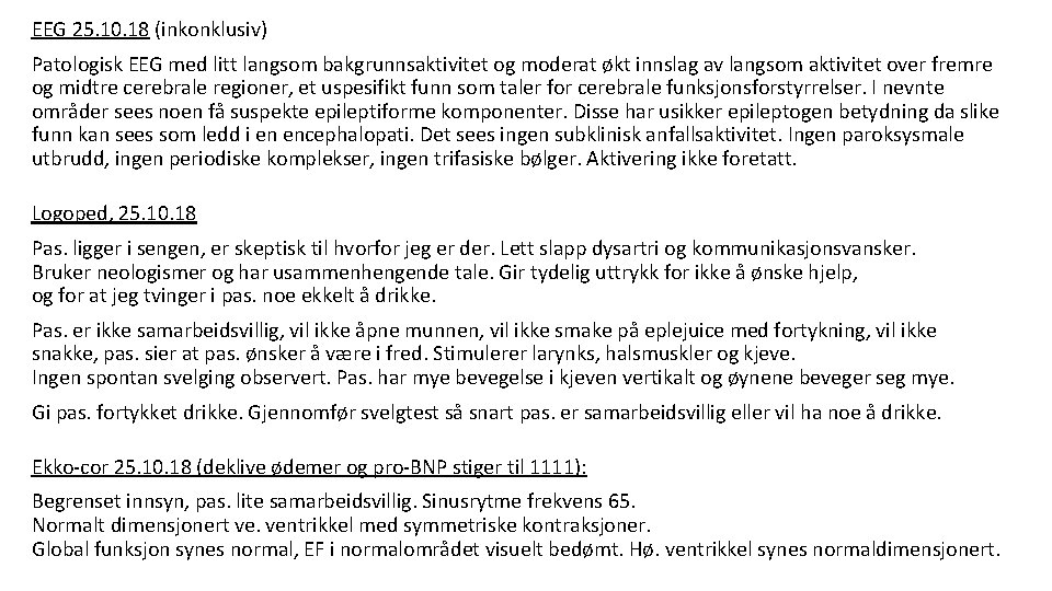 EEG 25. 10. 18 (inkonklusiv) Patologisk EEG med litt langsom bakgrunnsaktivitet og moderat økt