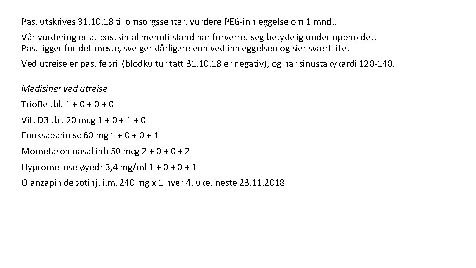 Pas. utskrives 31. 10. 18 til omsorgssenter, vurdere PEG-innleggelse om 1 mnd. . Vår