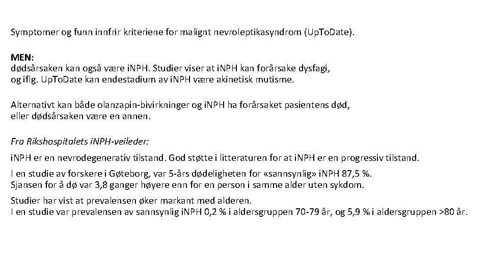 Symptomer og funn innfrir kriteriene for malignt nevroleptikasyndrom (Up. To. Date). MEN: dødsårsaken kan