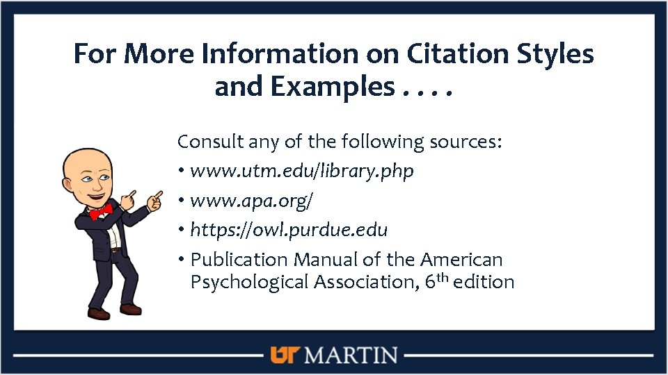 For More Information on Citation Styles and Examples. . Consult any of the following