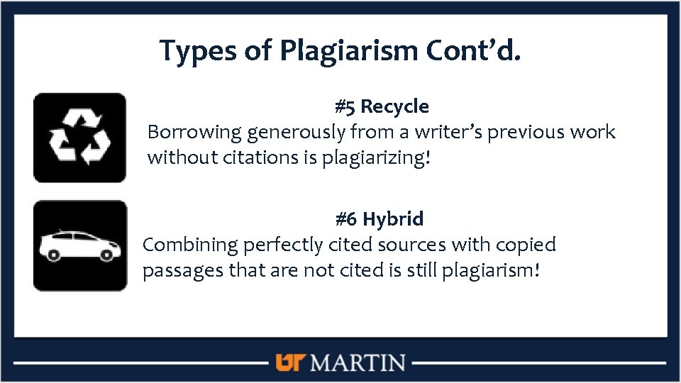 Types of Plagiarism Cont’d. #5 Recycle Borrowing generously from a writer’s previous work without