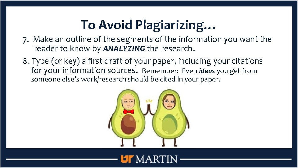 To Avoid Plagiarizing… 7. Make an outline of the segments of the information you