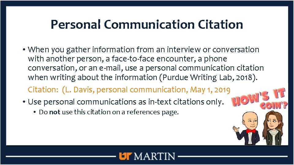 Personal Communication Citation • When you gather information from an interview or conversation with
