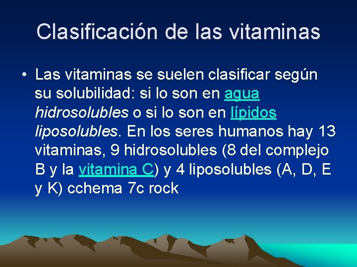 Clasificación de las vitaminas • Las vitaminas se suelen clasificar según su solubilidad: si