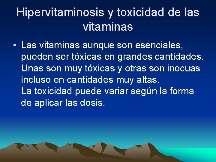 Hipervitaminosis y toxicidad de las vitaminas • Las vitaminas aunque son esenciales, pueden ser