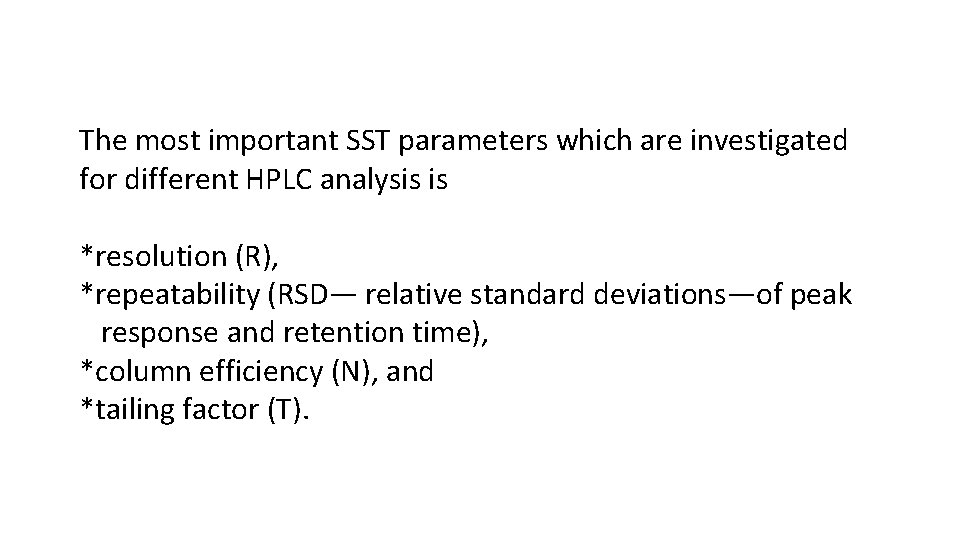 The most important SST parameters which are investigated for different HPLC analysis is *resolution The most important SST parameters which are investigated for different HPLC analysis is *resolution
