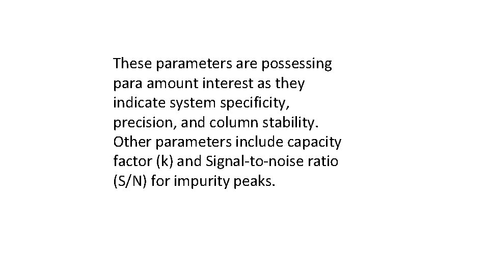 These parameters are possessing para amount interest as they indicate system specificity, precision, and These parameters are possessing para amount interest as they indicate system specificity, precision, and
