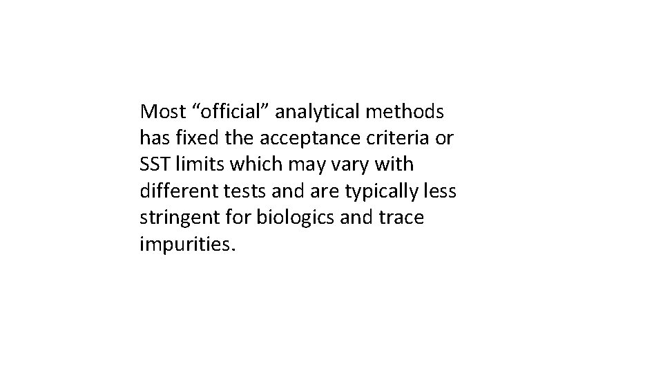 Most “official” analytical methods has fixed the acceptance criteria or SST limits which may Most “official” analytical methods has fixed the acceptance criteria or SST limits which may