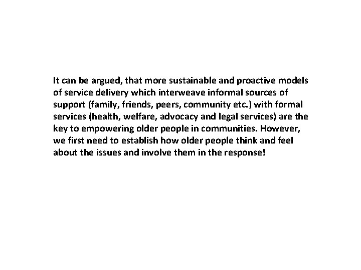 It can be argued, that more sustainable and proactive models of service delivery which