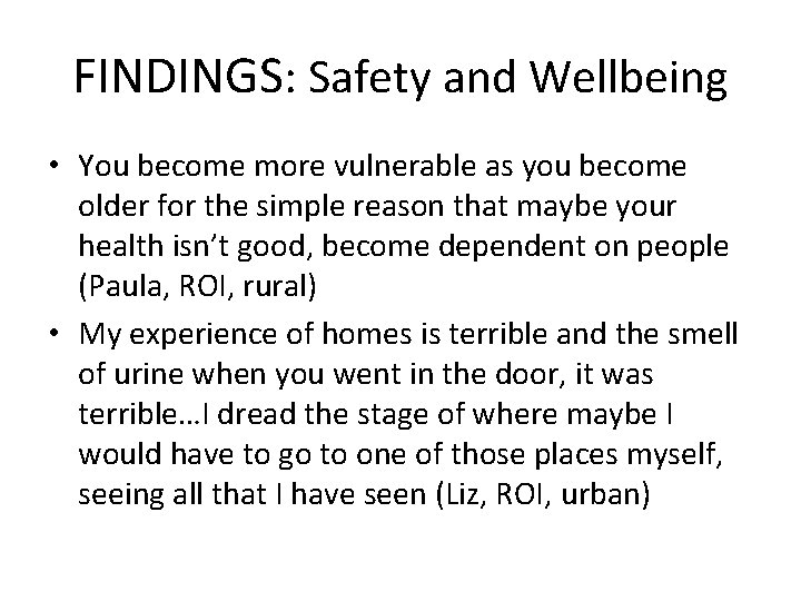 FINDINGS: Safety and Wellbeing • You become more vulnerable as you become older for