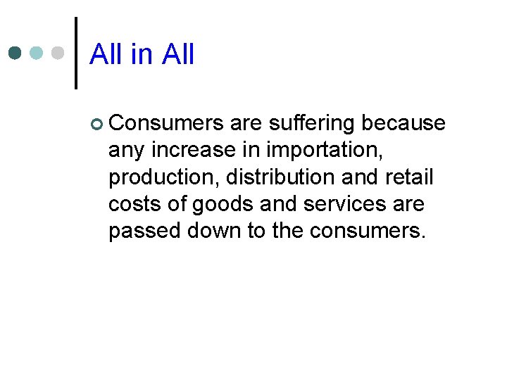 All in All ¢ Consumers are suffering because any increase in importation, production, distribution