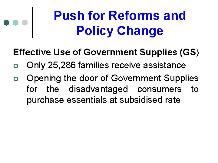Push for Reforms and Policy Change Effective Use of Government Supplies (GS) ¢ Only
