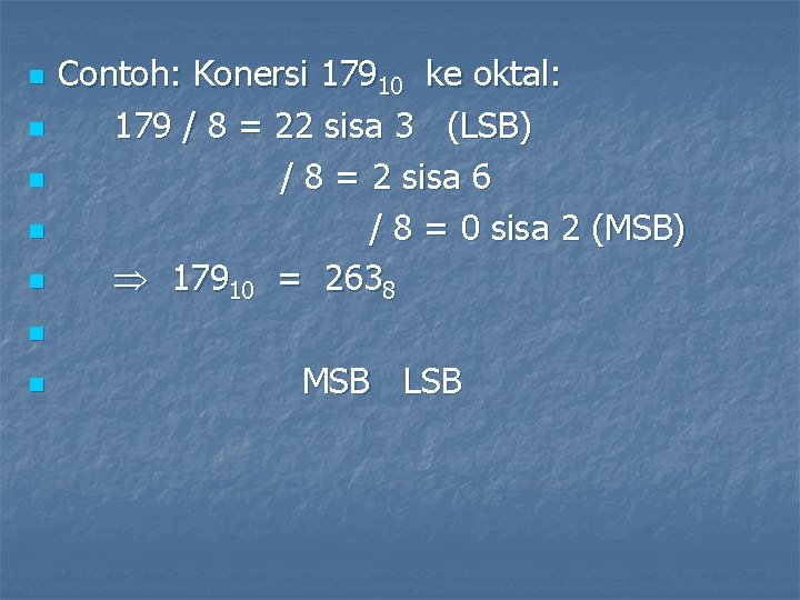 n n n Contoh: Konersi 17910 ke oktal: 179 / 8 = 22 sisa