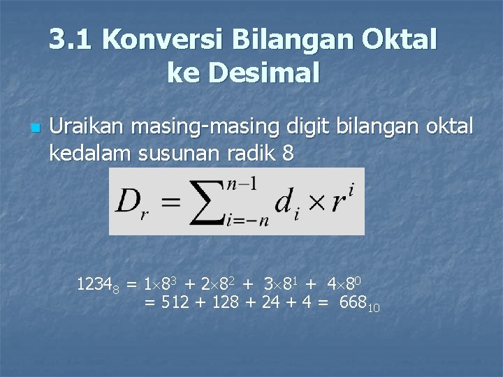 3. 1 Konversi Bilangan Oktal ke Desimal n Uraikan masing-masing digit bilangan oktal kedalam