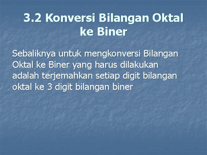 3. 2 Konversi Bilangan Oktal ke Biner Sebaliknya untuk mengkonversi Bilangan Oktal ke Biner