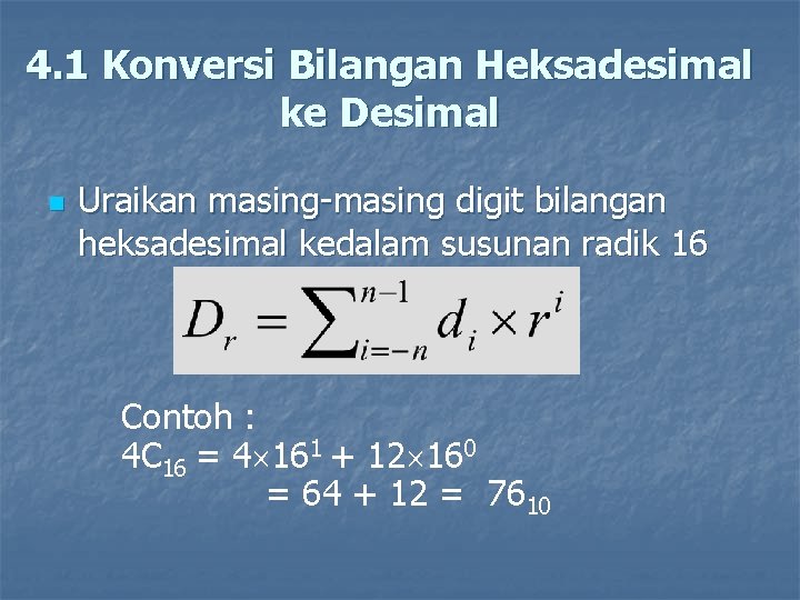 4. 1 Konversi Bilangan Heksadesimal ke Desimal n Uraikan masing-masing digit bilangan heksadesimal kedalam